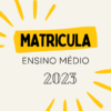 MATRÍCULA PARA NOVOS ALUNOS DO ENSINO MÉDIO 2023- Documentos