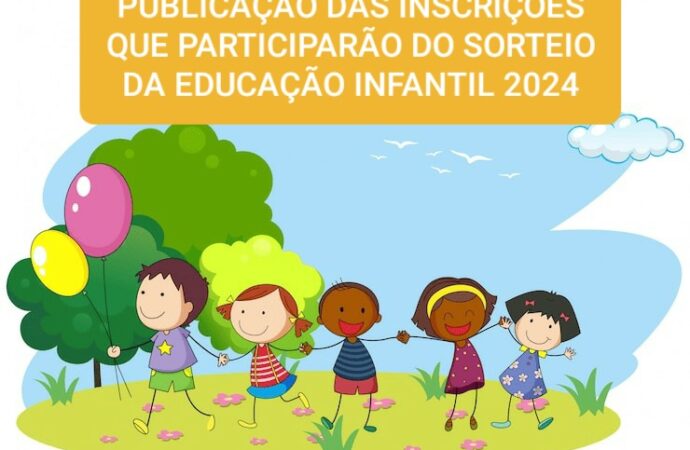 PUBLICAÇÃO DAS INSCRIÇÕES DEFERIDAS E INDEFERIDAS DA EDUCAÇÃO INFANTIL 2024